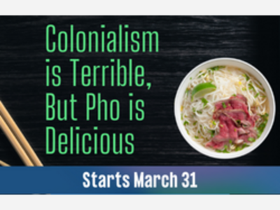 Colonialism is Terrible, But Pho is Delicious | Chance Theater | Mar 31 to Apr 30