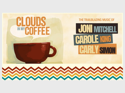 Clouds in My Coffee: The Music of Joni Mitchell, Carole King, and Carly Simon